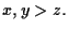 $ x,y > z. $