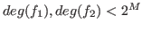$deg(f_1), deg(f_2) < 2^M$